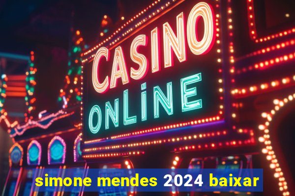 simone mendes 2024 baixar